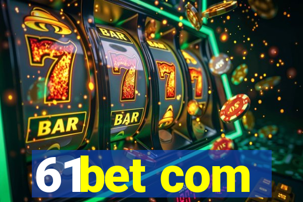 61bet com